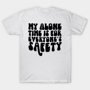 Alone time is for safety T-Shirt
